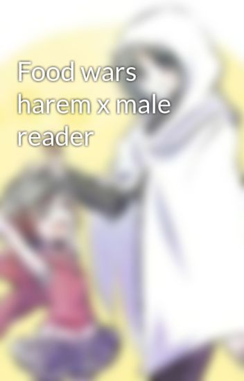 Food Wars Harem X Male Reader