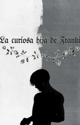 La Curiosa Hija De Franki •noblesse• 
