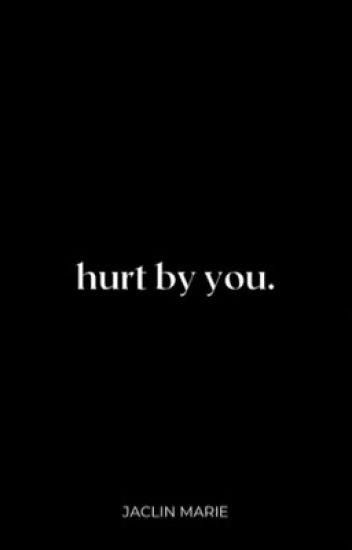 Hurt By You ✔️