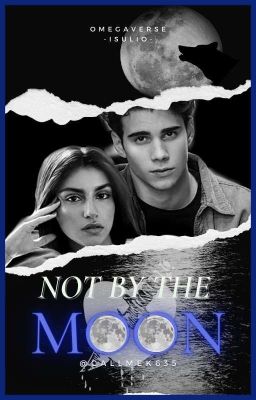 Not By The Moon ||omegaverse• Isulio||