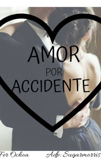 Amor Por Accidente [terminada]