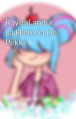 Rayitalandia, La Historia De Pekki