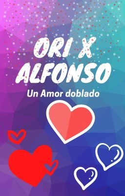 un Amor Doblado: ori x Alfonso
