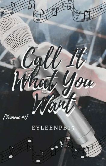 Call It What You Want (famous #1)
