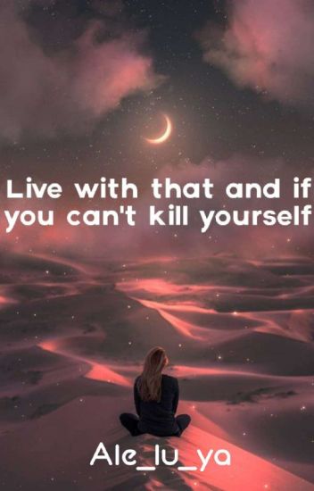 Live With That And If You Can't Kill Yourself