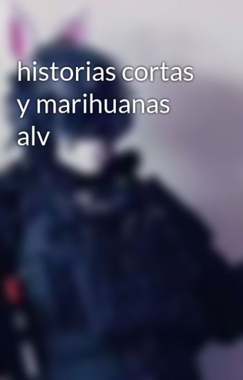 Historias Cortas Y Marihuanas Alv
