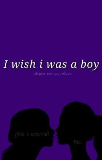 I Wish I Was A Boy