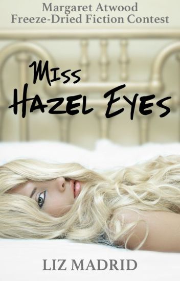 Miss Hazel Eyes [runner Up] - Margaret Atwood Freeze-dried Fiction Contest