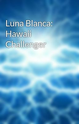 Luna Blanca: Hawaii Challenger
