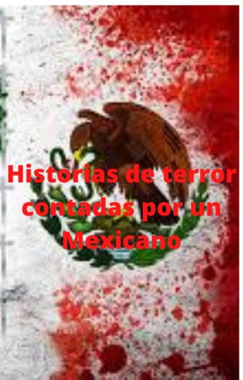Historias De Horror Contadas Por Un Mexicano