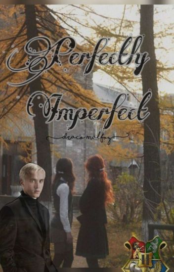 Perfectly Imperfect.⏃ (draco Malfoy Y Tu)