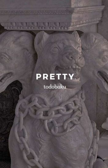 Pretty ; Todobaku