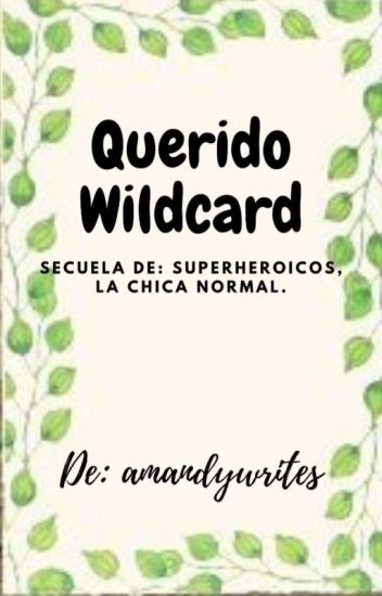 Querido Wildcard /secuela De 'superheroicos, La Chica Normal'