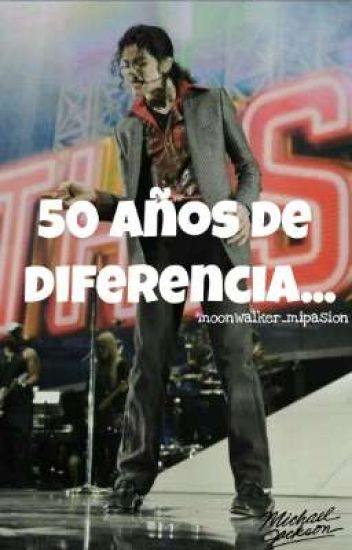 50 Años De Diferencia... (ft: Michael Jackson)