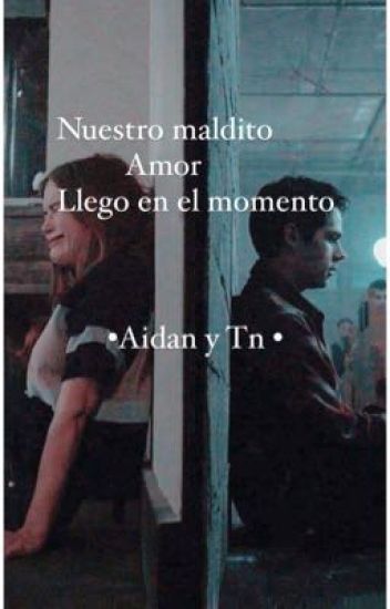 Nuestro Maldito Amor •tn Y Aidan •