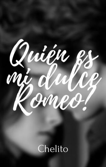 ¿quién Es Mi Dulce Romeo?