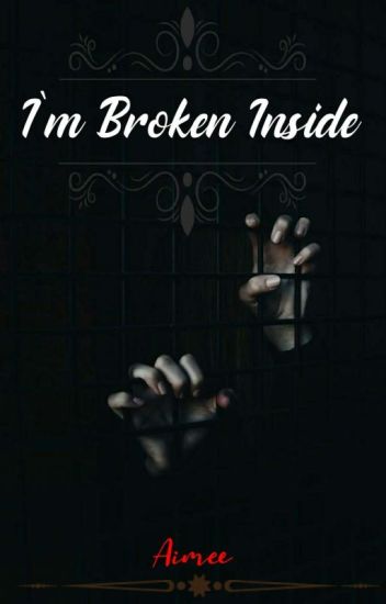I'm Broken Inside. (a Collection Of Poems)