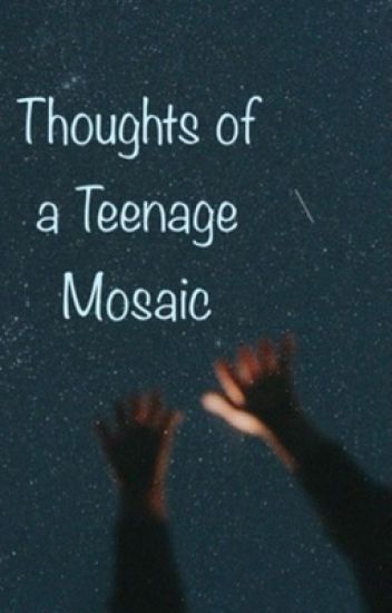 Thoughts Of A Teenage Mosaic
