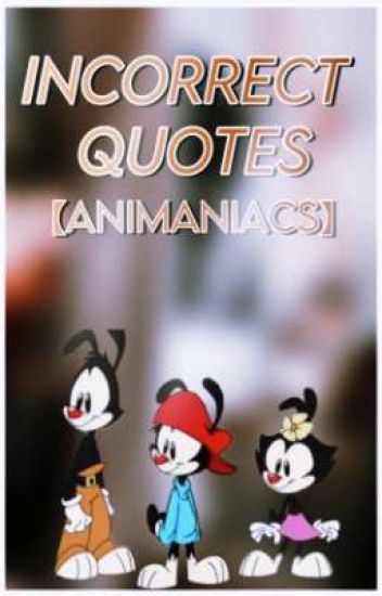 Incorrect Quotes【animaniacs】