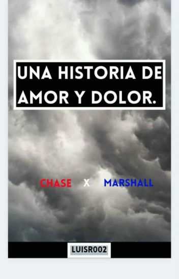 Una Historia De Amor Y Dolor "chase X Marshall" (finalizada)