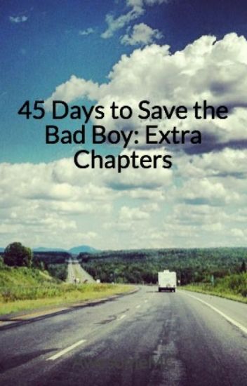 45 Days To Save The Bad Boy: Extra Chapters
