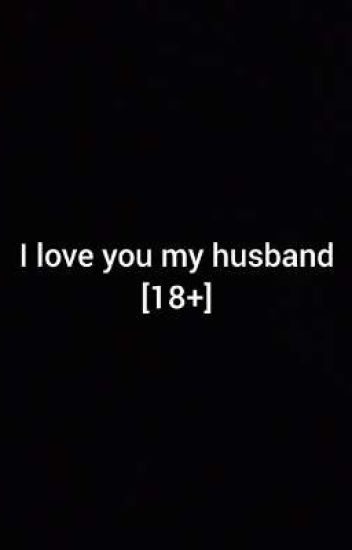 I Love You My Husband [18+]