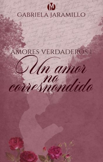©un Amor No Correspondido. Trilogía: Amores Verdaderos 1