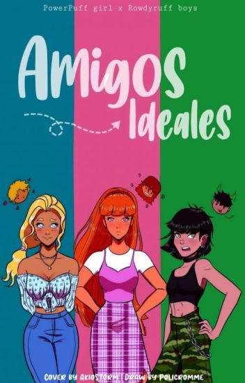❝ Amigos Ideales ❞ || Ppg - Rrb. ✓