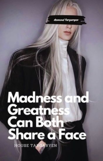 But Madness And Greatness Can Both Share A Face
