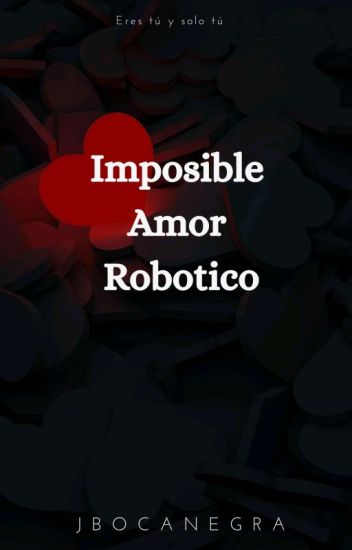 Imposible Amor Robótico 🖤