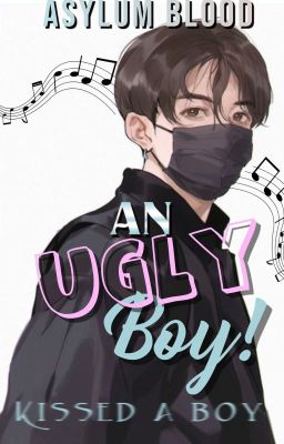 An Ugly Boy! Kissed A Boy -tk ✔