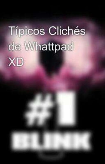Típicos Clichés De Whattpad Xd