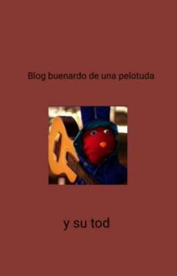 「blog Buenardo De Una Pelotuda Y Su Tod」