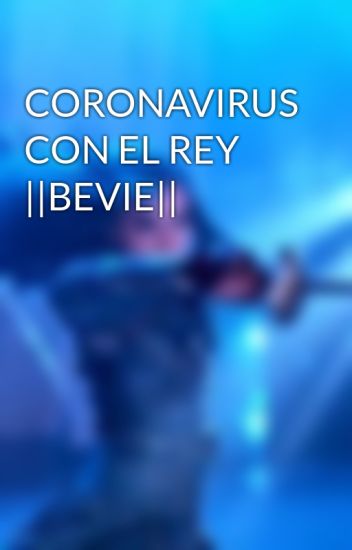 Coronavirus Con El Rey ||bevie||