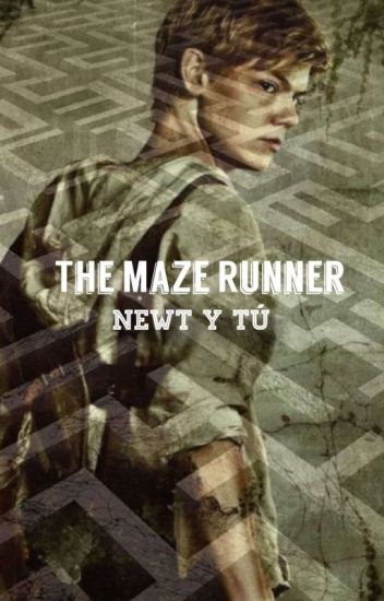 The Maze Runner (newt Y Tú)