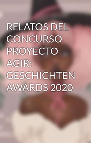 Relatos Del Concurso Proyecto Agir: Geschichten Awards 2020