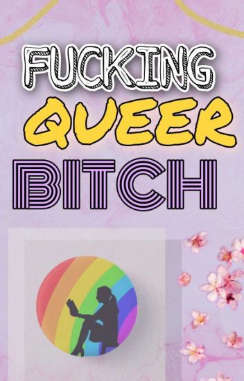 Fucking Queer Bitch