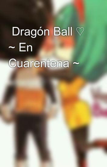 Dragón Ball ♡ ~ En Cuarentena ~
