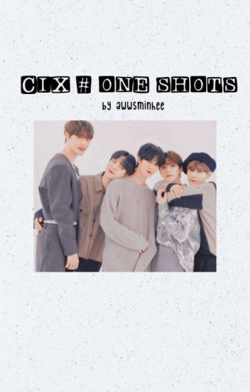 Cix | One Shots
