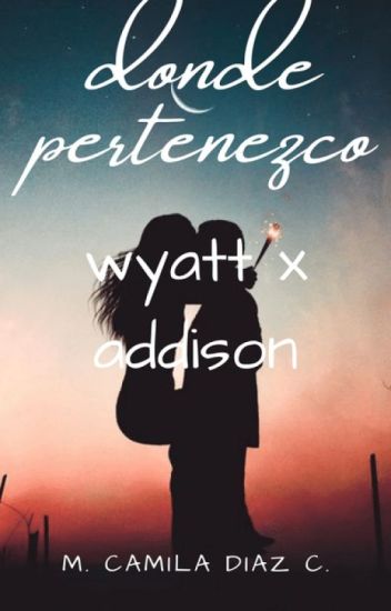 Donde Pertenezco (wyatt X Addison) Waddison