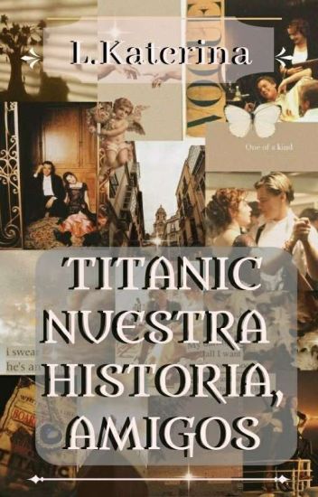 Titanic, Nuestra Historia Amigos.