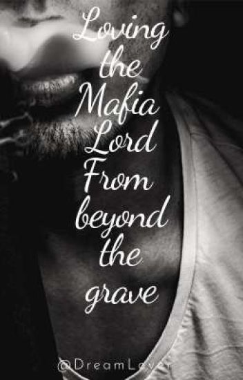 Loving The Mafia Lord From Beyond The Grave( On Hold)