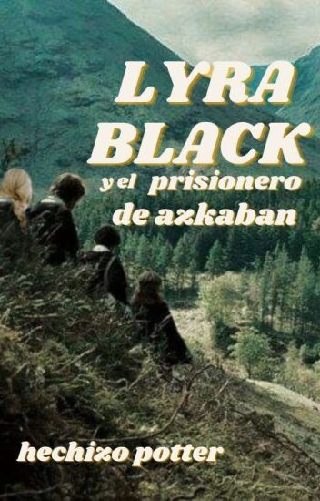 Lyra Black Y El Prisionero De Azkaban [3] ✓