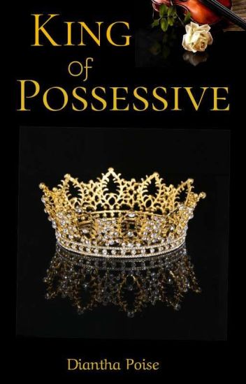 King Of Possessive [completed]