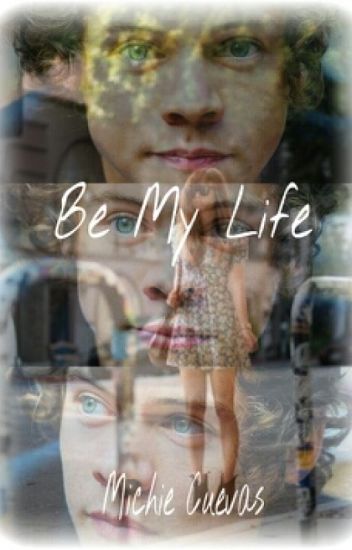 Be My Life [a Harry Styles Fanfic]