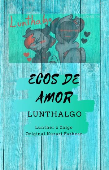 Ecos De Amor °lunthalgo° Lunther X Zalgo [cancelada]