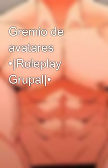 Gremio De Avatares •|roleplay Grupal|•