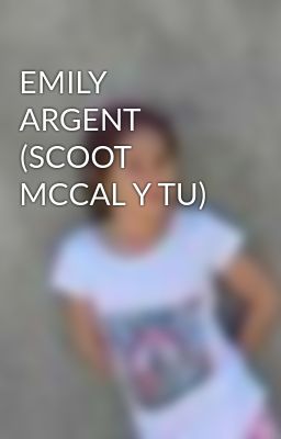 Emily Argent (scoot Mccal y tu)