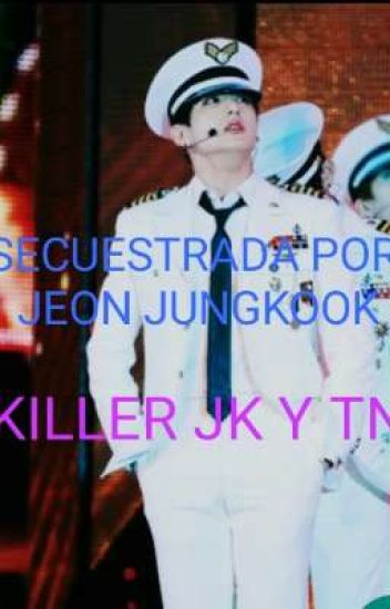 🗡️secuestrada Por Jeon Jungkook 🗡️🖤 Killer Jk Y Tn 🖤
