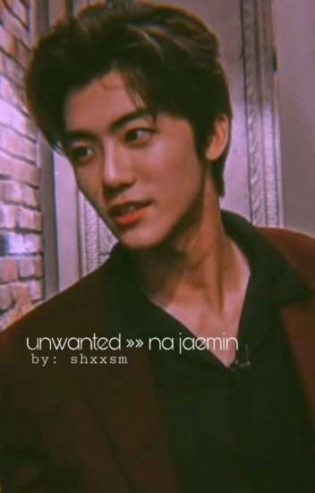 Unwanted »» Na Jaemin
